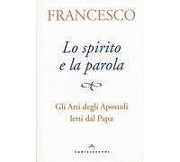 Lo spirito e la parola. Gli Atti degli apostoli letti dal papa