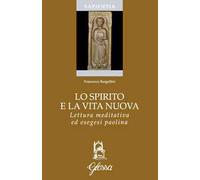 Lo Spirito e la vita nuova. Lettura meditativa ed esegesi paolina