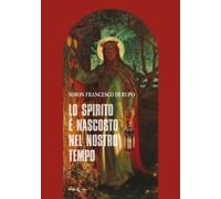 Lo spirito è nascosto nel nostro tempo - [Futura Libri]
