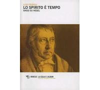 Lo spirito è tempo. Saggi su Hegel