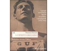 Lo spirito gregario. I gruppi universitari fascisti tra politica e propaga...
