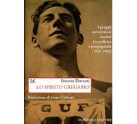 Lo spirito gregario. I gruppi universitari fascisti tra politica e propaga...