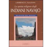 Lo spirito religioso degli indiani navajo. Ediz. illustrata
