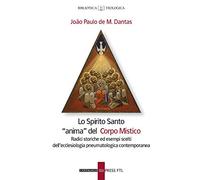 Lo Spirito santo «anima» del corpo mistico. Radici storiche ed esempi scelti dell'ecclesiologia pneumatologica contemporanea