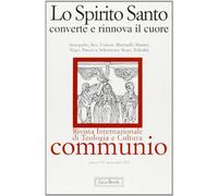Lo spirito Santo converte e rinnova il cuore