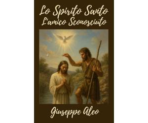 LO SPIRITO SANTO: L'AMICO SCONOSCIUTO