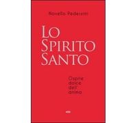 Lo Spirito Santo. Ospite dolce dell'anima