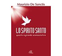 Lo Spirito Santo, questo «grande sconosciuto»