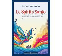 Lo spirito Santo, questo sconosciuto. Scoprire la sua esperienza
