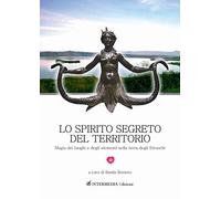 Lo spirito segreto del territorio. Magia dei luoghi e degli elementi nella terra degli Etruschi