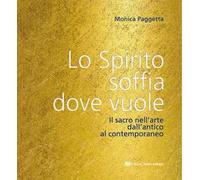 Lo spirito soffia dove vuole. Il sacro nell'arte dall'antico al contemporaneo