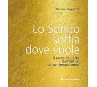 Lo spirito soffia dove vuole. Il sacro nell'arte dall'antico al contemporaneo