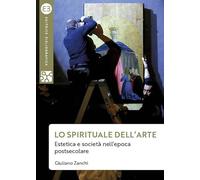 Libri Zanchi Giuliano - Lo Spirituale Dell'arte. Estetica E Societa Nell'epoca P