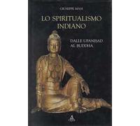 Lo spiritualismo indiano. Dalle Upanisad al Buddha