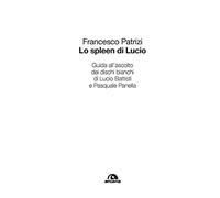 Lo spleen di Lucio. Guida all’ascolto dei dischi bianchi di Lucio Battisti e Pasquale Panella