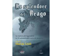 Lo splendore del drago. La creatura più leggendaria in 10 storie indimenticabili del fantastico