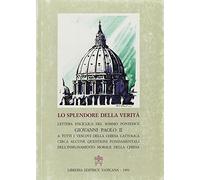 Lo splendore della verità. Lettera enciclica circa alcune questioni fondamentali dell'insegnamento morale della Chiesa