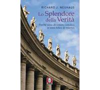 Lo splendore della verità. Perché sono diventato cattolico (e sono felice di esserlo)