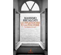Lo splendore e la polvere. Interviste e dialoghi