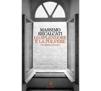 Lo splendore e la polvere. Interviste e dialoghi - 2026 - Feltrin