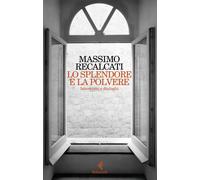 Lo splendore e la polvere. Interviste e dialoghi - Recalcati Massimo