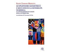 Lo splendore geometrico e meccanico e la sensibilità numerica e altri manifesti futuristi sulla letteratura