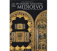 Lo splendore nascosto del Medioevo. Arte minori: una storia parallela V-XIV secolo