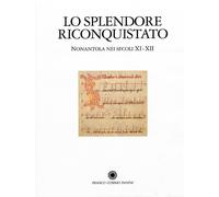 Lo Splendore Riconquistato. Nonantola nei Secoli XI-XII. Rinascita e Primato Cul