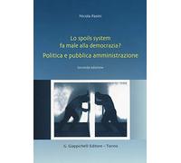 Lo spoils system fa male alla democrazia? Politica e pubblica amministrazione