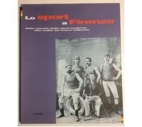 Lo sport a Firenze dalla nascita dello sport moderno alle soglie nuovo millennio