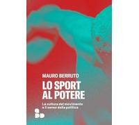 Lo sport al potere. La cultura del movimento e il senso della politica