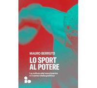 Lo sport al potere. La cultura del movimento e il senso della politica