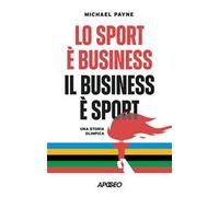Lo sport è business, il business è sport. Una storia olimpica