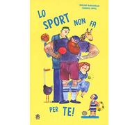 Lo sport non fa per te! Ediz. a colori