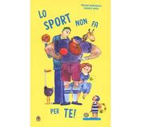 Lo sport non fa per te! Ediz. ad alta leggibilità