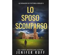 LO SPOSO SCOMPARSO: Le indagini di Victoria Heslin