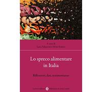 Lo spreco alimentare in Italia. Riflessioni, dati, testimonianze