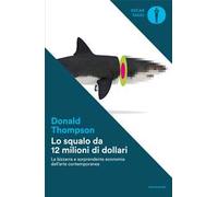 Lo squalo da 12 milioni di dollari. La bizzarra e sorprendente economia dell'arte contemporanea
