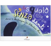Lo squalo senza denti. Ediz. illustrata