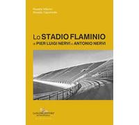 Lo Stadio Flaminio di Pier Luigi Nervi e Antonio Nervi - [Gangemi Editore]