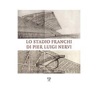 Libri Spinelli - Lo Stadio Franchi Di Pier Luigi Nervi