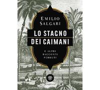 Lo stagno dei caimani e altri racconti perduti