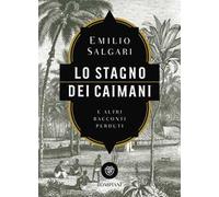 Lo stagno dei caimani e altri racconti perduti