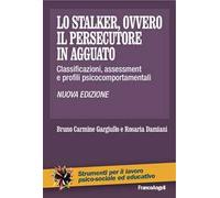 Lo stalker, ovvero il persecutore in agguato. Classificazioni, assessment e profili psicocomportamentali