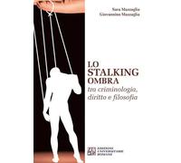 Lo stalking ombra tra criminologia, diritto e filosofia - 2015 -