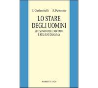 Lo stare degli uomini. Sul senso dell'abitare e sul suo dramma - Garlasche...