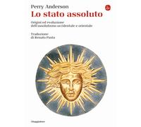 Libri Perry Anderson - Lo Stato Assoluto. Origini Ed Evoluzione Dell'assolutismo