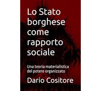 Lo Stato borghese come rapporto sociale: Una teoria materialistica del potere organizzato