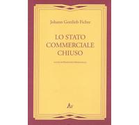 Lo stato commerciale chiuso - Fichte J. Gottlieb