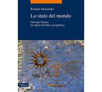 Lo stato del mondo. Giovanni Botero tra ragion di Stato e geopolitica
